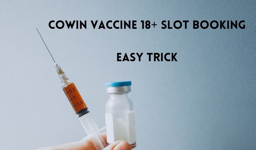 cowin vaccine 18+ slot booking trick